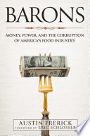 Barons: Money, Power, and the Corruption of America’s Food Industry  By Austin Frerick